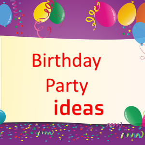 Birthday party ideas